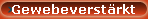 Gewebeverst�rkt