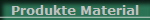 Produkte Material